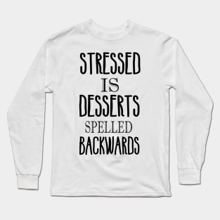 Stressed is desserts backwards Long Sleeve T-Shirt